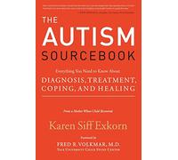 The Autism Sourcebook: Everything You Need to Know About Diagnosis, Treatment, Coping, and Healing--from a Mother Whose Child Recovered