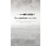 The Autism Vaccine: The Story of Modern Medicine's Greatest Tragedy