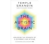 The Autistic Brain: understanding the autistic brain by one of the most accomplished and well-known adults with autism in the world