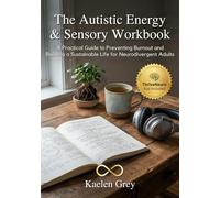The Autistic Energy & Sensory Workbook: A Practical Guide to Preventing Burnout and Building a Sustainable Life for Neurodivergent Adults