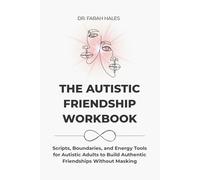The Autistic Friendship Workbook: Scripts, Boundaries, and Energy Tools for Autistic Adults to Build Authentic Friendships Without Masking (Autistic Life Design Series)