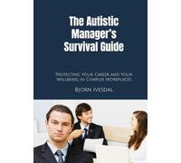 The Autistic Manager’s Survival Guide: Protecting Yourself, Your Career, and Your Wellbeing in Complex Workplaces (Autism at Work)