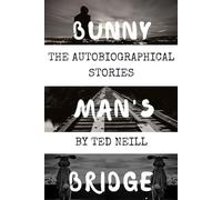 The Autobiographical Stories: A Selection of stories based on real life from the Bunny Man's Bridge Collection