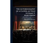 The Autobiography of a Clown, as Told to Isaac F. Marcosson
