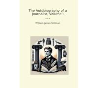 The Autobiography of a Journalist, Volume I (Classic Books)