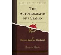 The Autobiography of a Seaman, Vol. 1 (Classic Reprint)