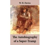 The Autobiography Of A Super-tramp (the Life Of William Henry Davies)