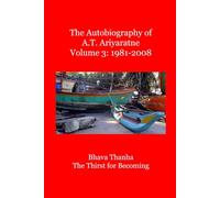 The Autobiography of A.T. Ariyaratne Volume 3: Bhava Thanha
