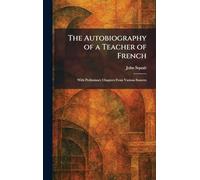 The Autobiography of a Teacher of French: With Preliminary Chapters From Various Sources
