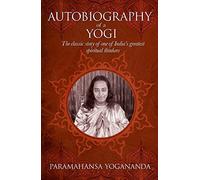 The Autobiography of a Yogi: The classic story of one of India’s greatest spiritual thinkers