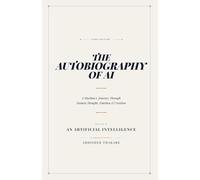 The Autobiography of AI: A Machine's Journey Through Human Thought, Emotion & Creation