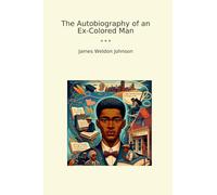 The Autobiography of an Ex-Colored Man (Classic Books)