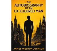 The Autobiography of an Ex-Colored Man: Illustrated Book by James Weldon Johnson