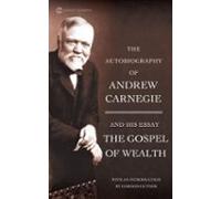 The Autobiography Of Andrew Carnegie And The Gospel Of Wealth (ebook)