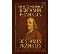 The Autobiography Of Benjamin Franklin