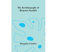 The Autobiography Of Benjamin Franklin