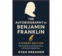THE AUTOBIOGRAPHY OF BENJAMIN FRANKLIN: Student Edition with Annotations, Study Questions, and Modern Explanations