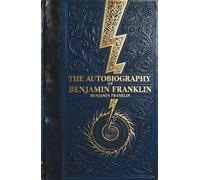 The Autobiography of Benjamin Franklin: The Classic Memoir of the Self-Made Man
