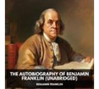 The Autobiography Of Benjamin Franklin (unabridged) (audiolibro)