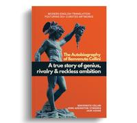 The Autobiography of Benvenuto Cellini: Modern English Translation Featuring Over 50 Artworks