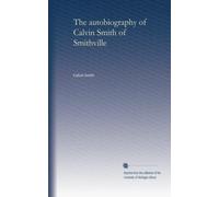 The autobiography of Calvin Smith of Smithville