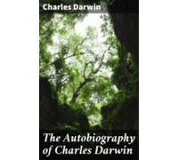 The Autobiography Of Charles Darwin (ebook)
