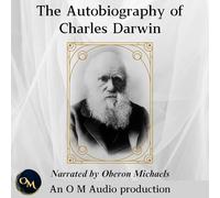 The Autobiography of Charles Darwin: From the Life and Letters of Charles Darwin