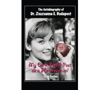 The Autobiography Of Dr . Zsuzsanna E . Budapest: My Dark Sordid Past As A Heterosexual First Destiny