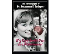 The Autobiography Of Dr . Zsuzsanna E . Budapest: My Dark Sordid Past As A Heterosexual First Destiny