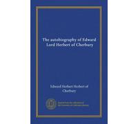 The autobiography of Edward, Lord Herbert of Cherbury