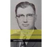 THE AUTOBIOGRAPHY OF JOHN D. FRIEDLY, JR.