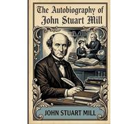 The Autobiography of John Stuart Mill