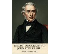 THE AUTOBIOGRAPHY OF JOHN STUART MILL