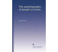 The autobiography of Joseph Le Conte.