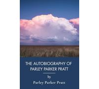 The Autobiography of Parley Parker Pratt: Joseph Smith and the Early Latter-day Saints (Annotated)