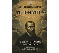 THE AUTOBIOGRAPHY OF ST. IGNATIUS