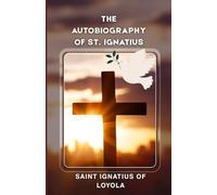 THE AUTOBIOGRAPHY OF ST. IGNATIUS