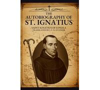 THE AUTOBIOGRAPHY OF ST. IGNATIUS
