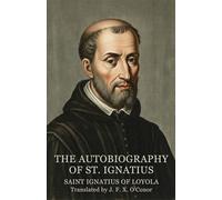 THE AUTOBIOGRAPHY OF ST. IGNATIUS