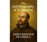 The Autobiography of St. Ignatius