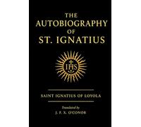 THE AUTOBIOGRAPHY OF ST. IGNATIUS