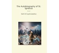 The Autobiography of St. Ignatius (Classic Books)