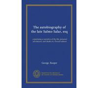 The autobiography of the late Salmo Salar, esq: comprising a narrative of the life, personal adventures, and death of a Tweed salmon
