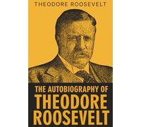 The Autobiography of Theodore Roosevelt
