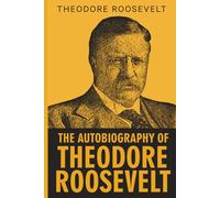 The Autobiography of Theodore Roosevelt