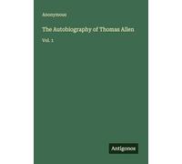 The Autobiography of Thomas Allen: Vol. 1
