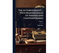 The Autobiography ... With Reminiscences Of Friends And Contemporaries