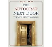 The Autocrat Next Door: Trump’s 100 Days