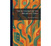 The Autocrat of the Breakfast Table