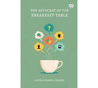 The Autocrat Of The Breakfast-Table